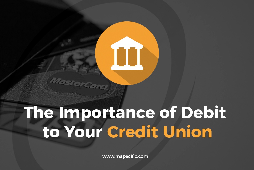 The Importance of Debit to Your Credit Union-MAP